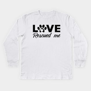 Dog - Love rescued me Kids Long Sleeve T-Shirt